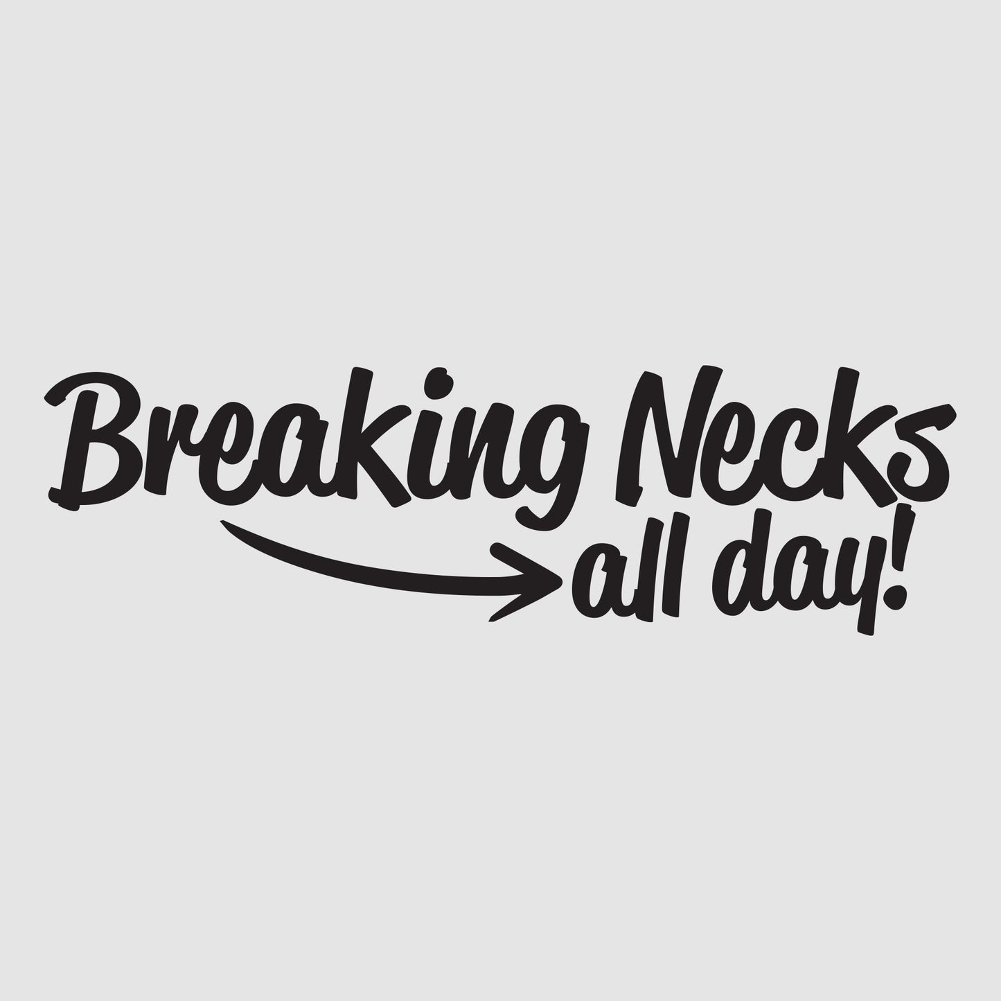 Breaking Necks All Day