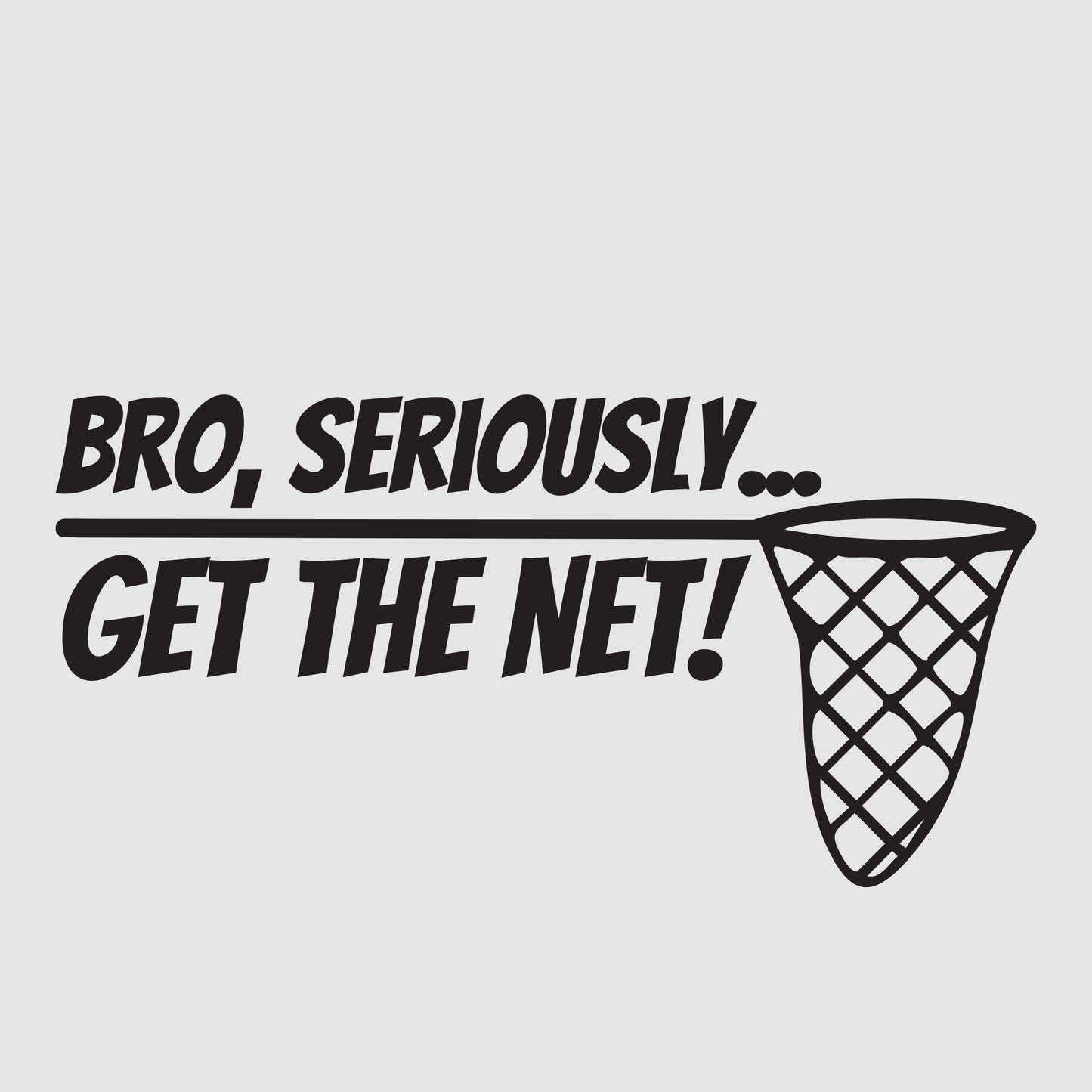 Bro Seriously, Get The Net
