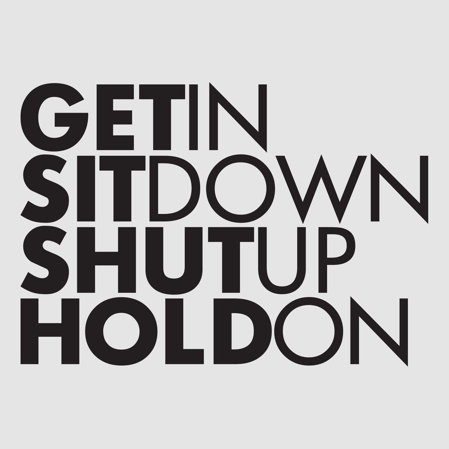 Get In Sit Down Shut Up Hold On