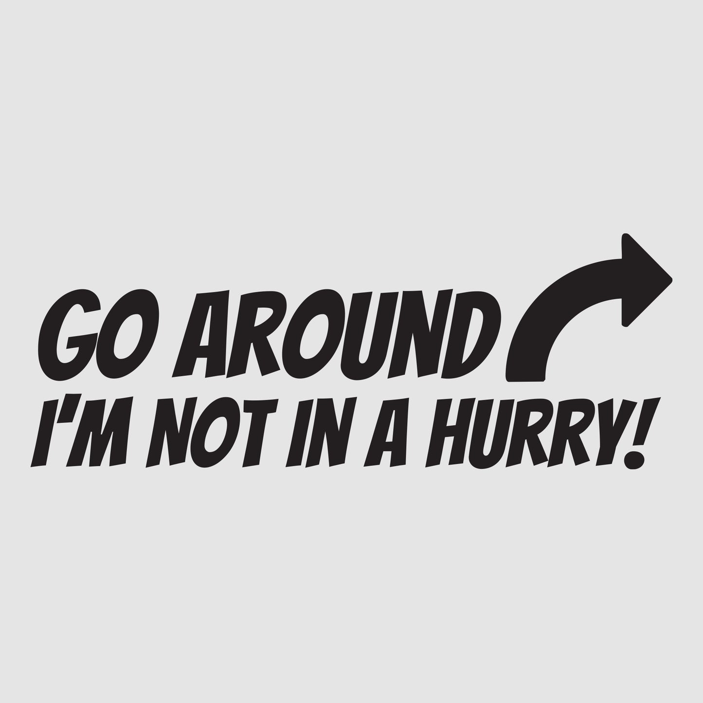 Go Around, I'm not in a hurry!