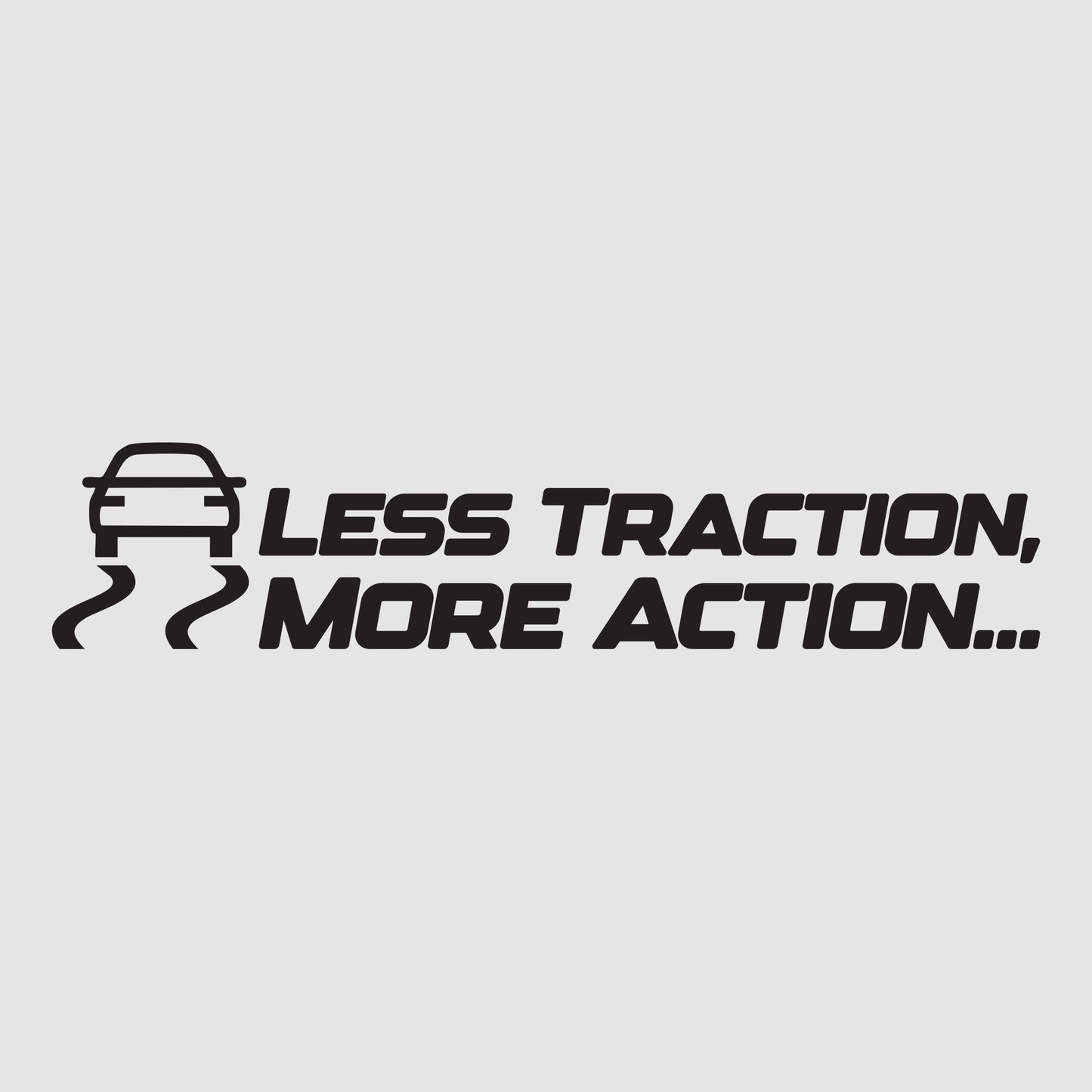 Less Traction, More Action.