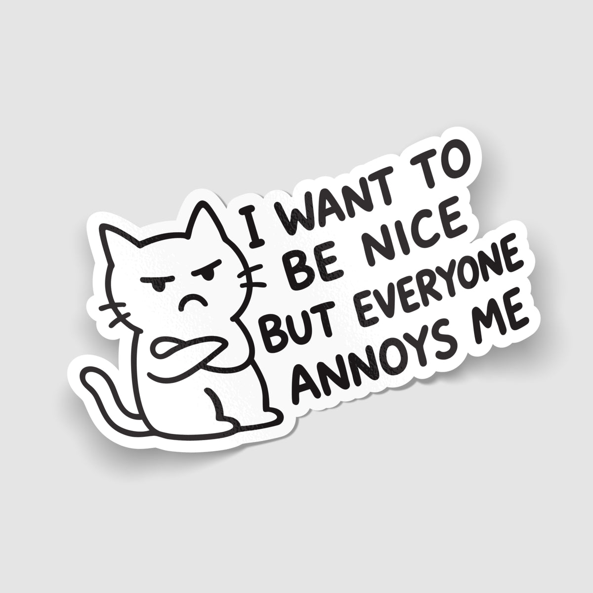 I Want To Be Nice But Everyone Annoys Me Cat Sticker