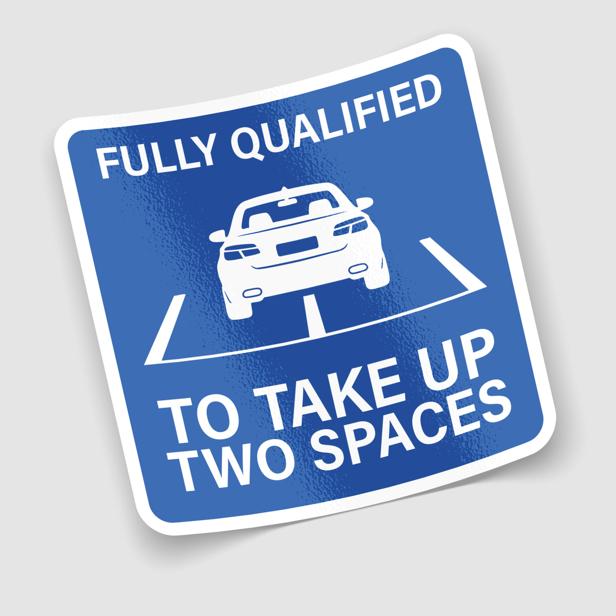 Fully Qualified to Take Up Two Spaces Funny Parking Sticker