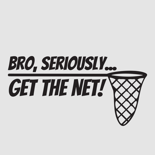 Bro Seriously, Get The Net