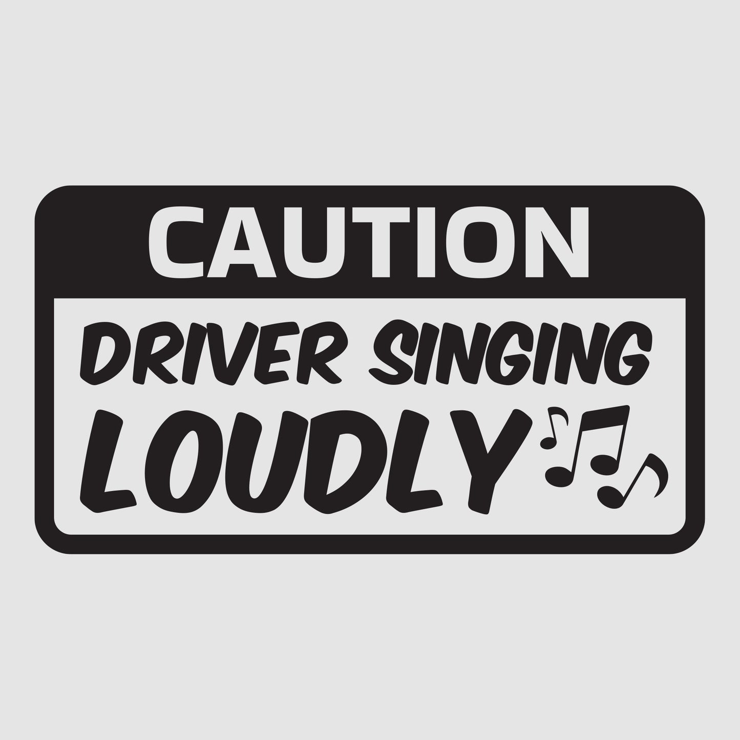 CAUTION Driver Singing Loudly