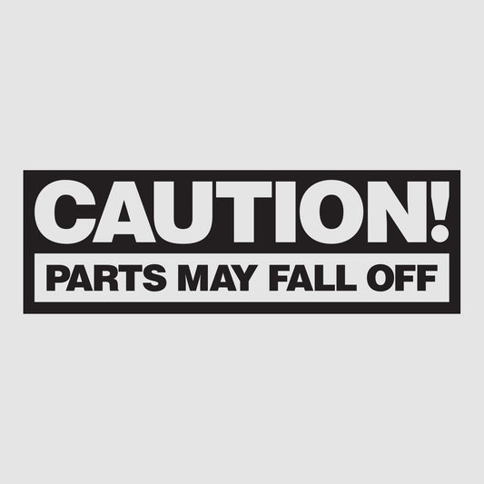 CAUTION: Parts may fall off