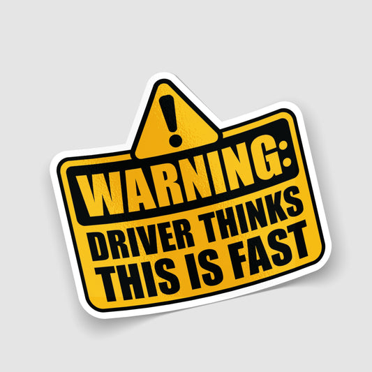 Warning Driver Thinks This Is Fast Sticker