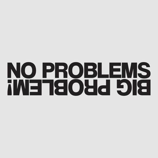 No Problem, Big Problem!