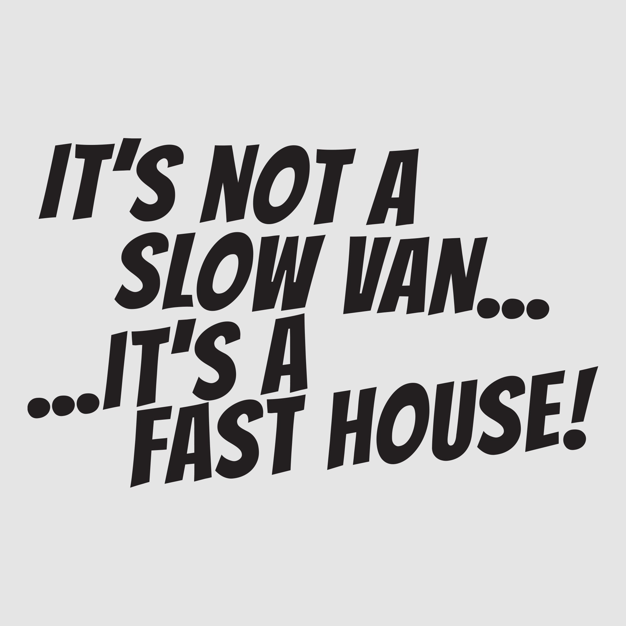 It's Not a Slow Van, It's a Fast House | Custom Car Stickers
