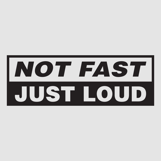 Not Fast, Just Loud