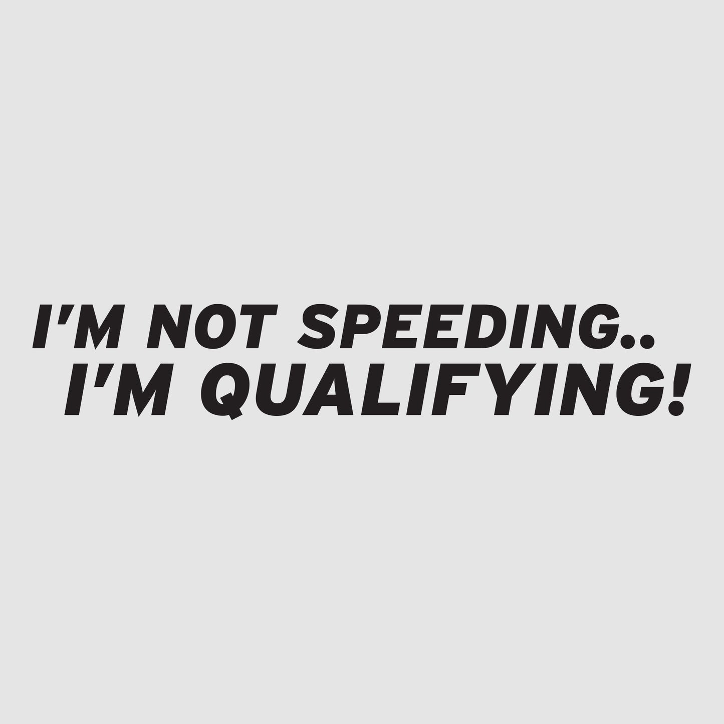 I'm Not Speeding.. I'm Qualifying!