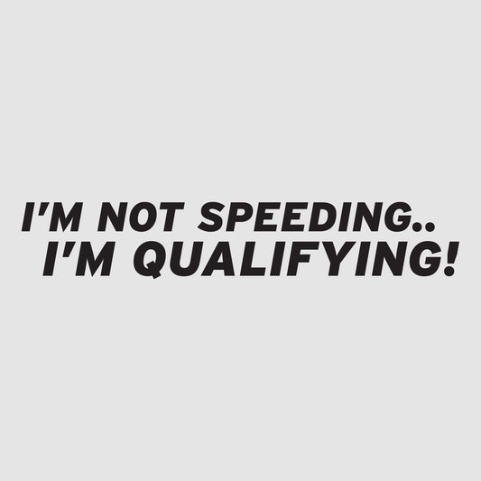 I'm Not Speeding.. I'm Qualifying!