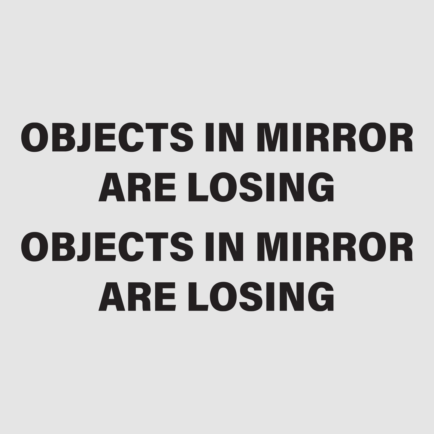 Objects in the Mirror are Loosing