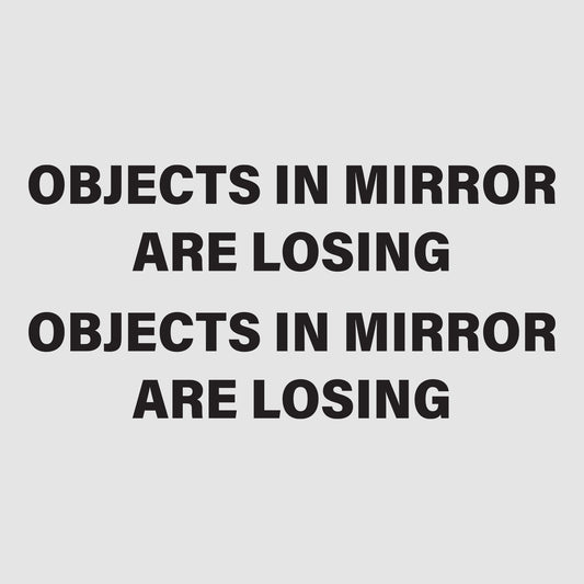 Objects in the Mirror are Loosing