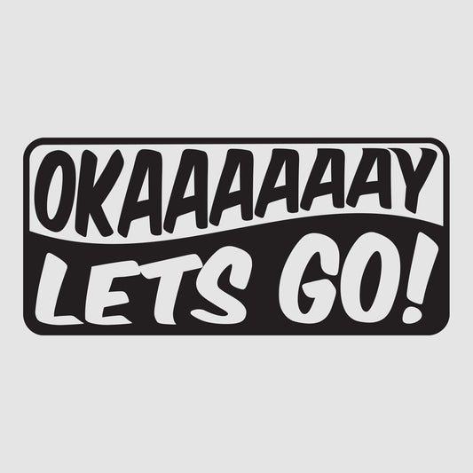 Okayy Lets Go!