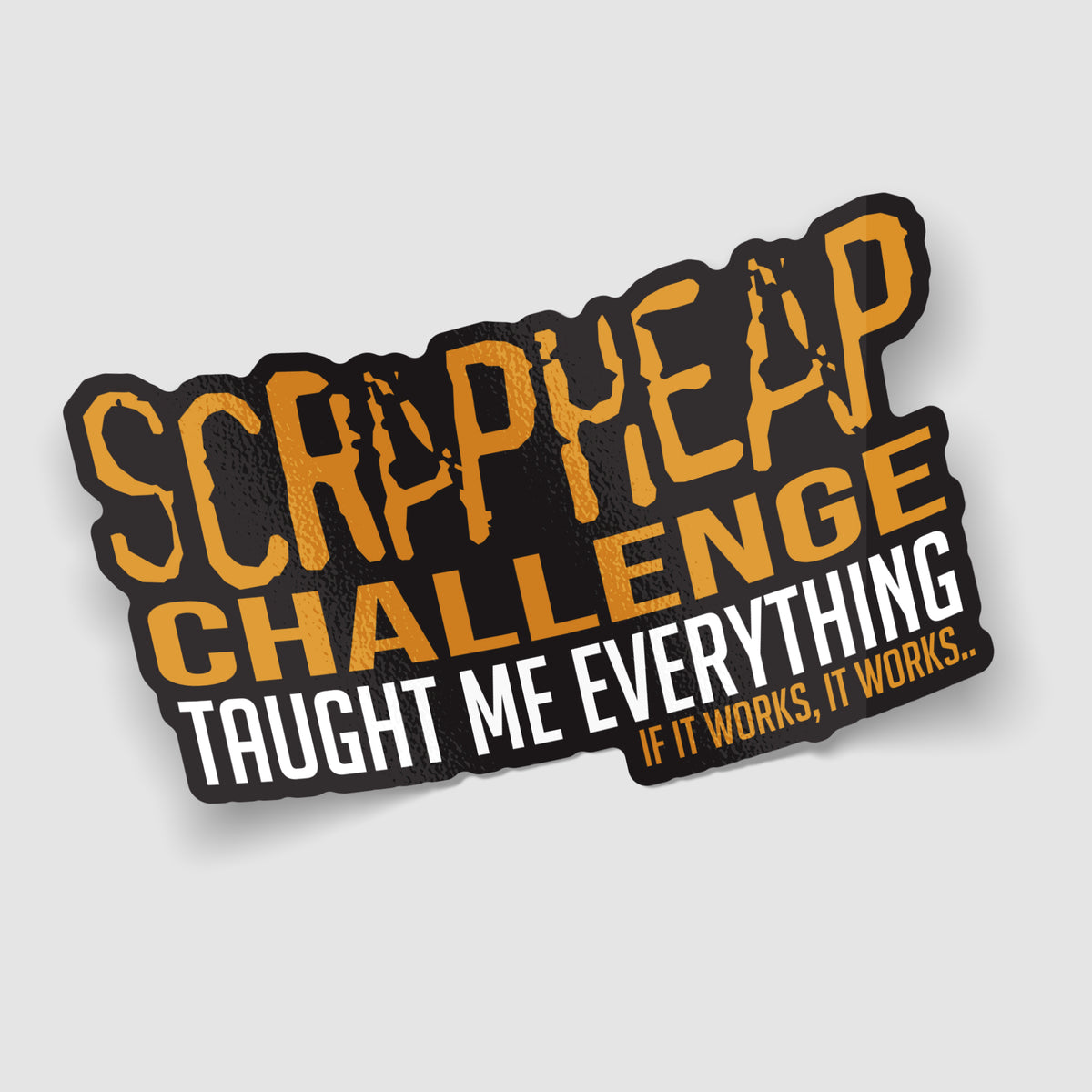 Scrapheap Challenge Taught Me Everything Funny Sticker