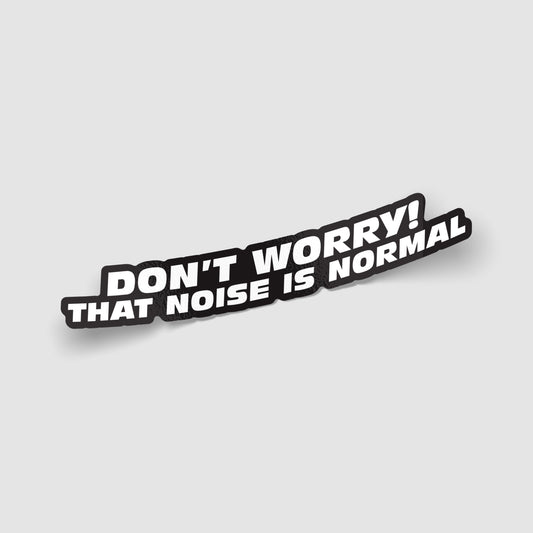 Don't Worry That Noise Is Normal Funny Car Sticker