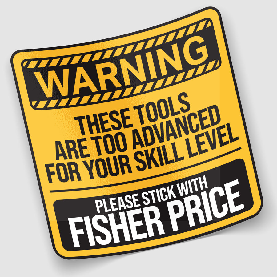 These Tools Are Too Advanced Sticker