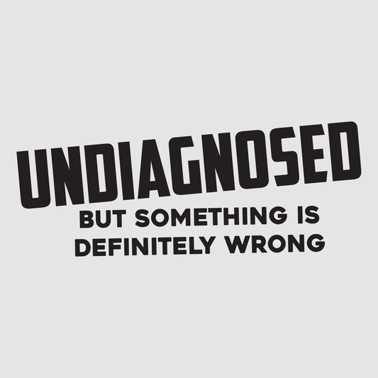 Undiagnosed, But something is definitely wrong