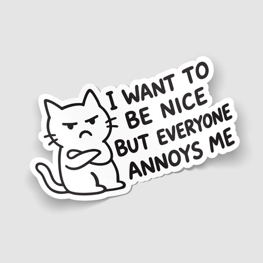 I Want To Be Nice But Everyone Annoys Me Cat Sticker