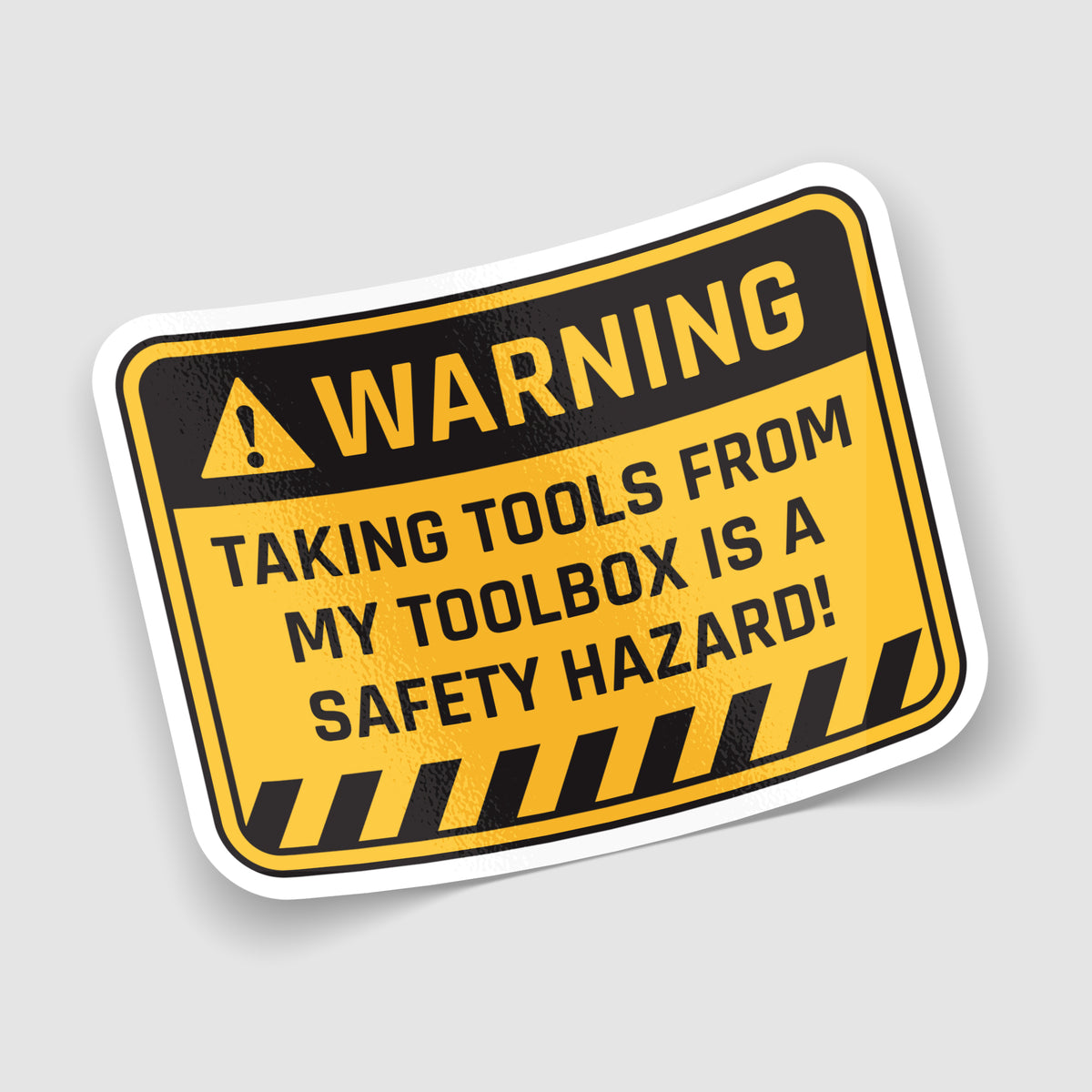 Taking Tools From My Toolbox Is A Safety Hazard Sticker