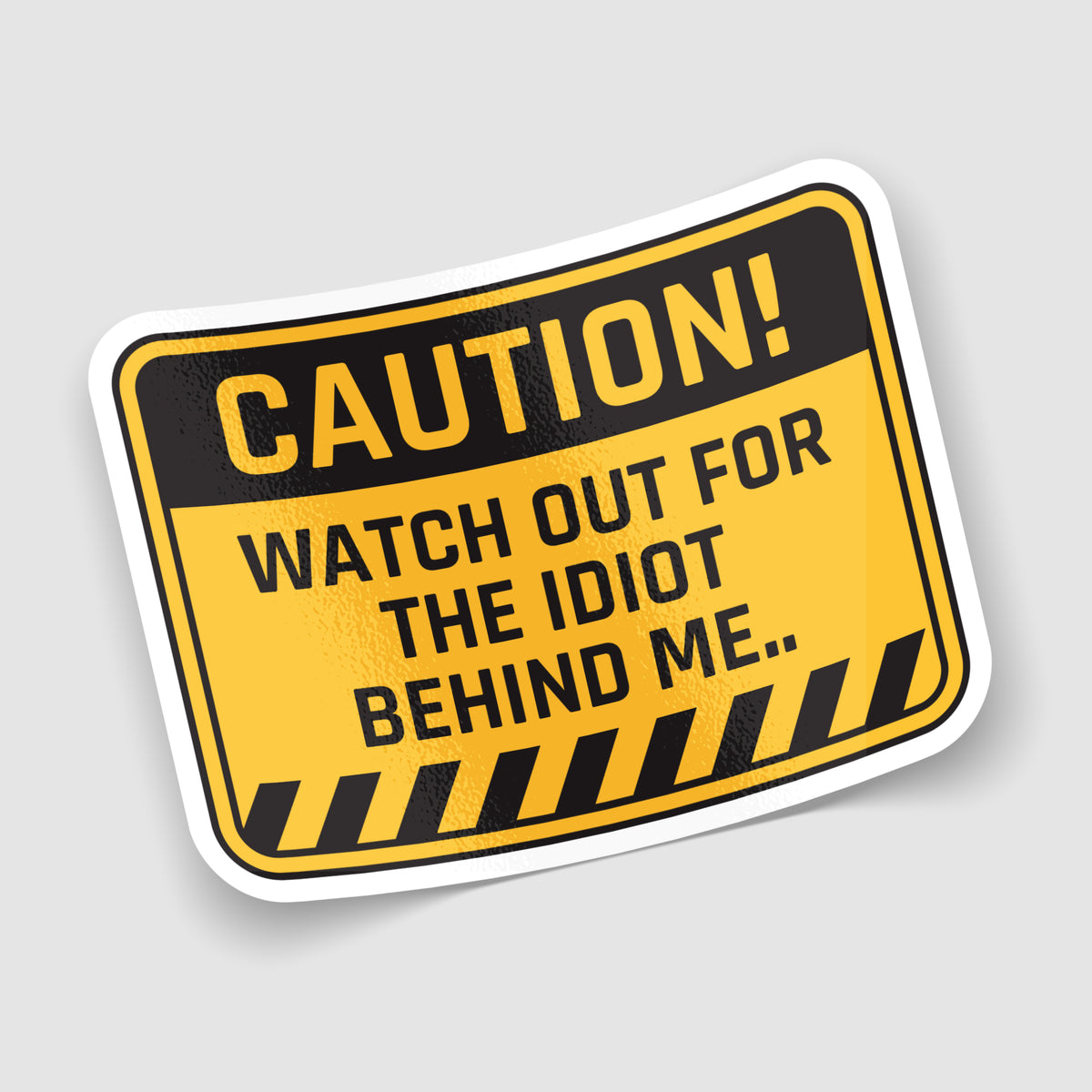 Watch Out For The Idiot Behind Me Funny Sticker