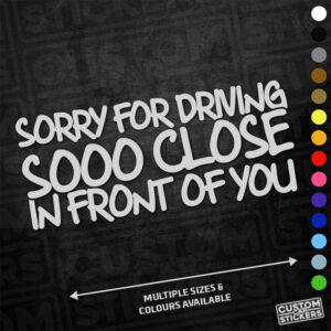 Sorry For Driving So Close In Front Of You